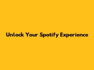 Unlock Your Spotify Experience