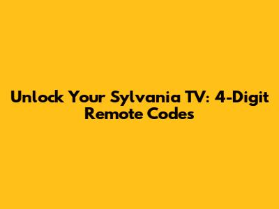 Unlock Your Sylvania TV: 4-Digit Remote Codes