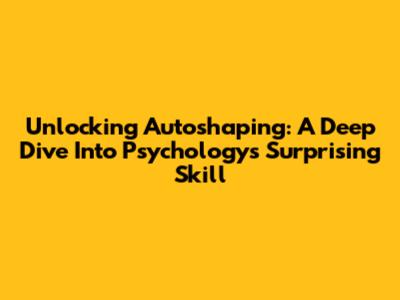 Unlocking Autoshaping: A Deep Dive Into Psychology's Surprising Skill