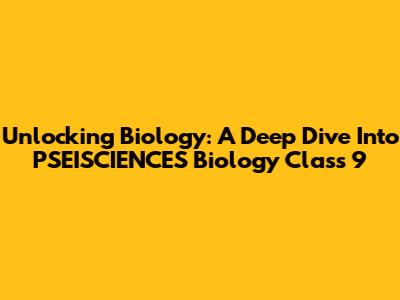 Unlocking Biology: A Deep Dive Into PSEISCIENCES Biology Class 9