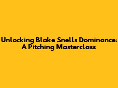 Unlocking Blake Snell's Dominance: A Pitching Masterclass