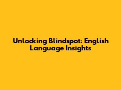Unlocking Blindspot: English Language Insights