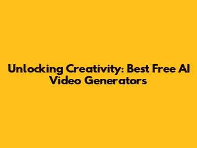 Unlocking Creativity: Best Free AI Video Generators
