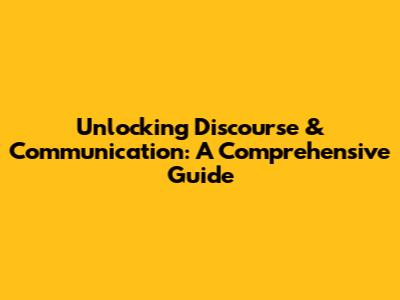 Unlocking Discourse & Communication: A Comprehensive Guide