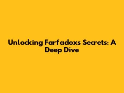 Unlocking Farfadox's Secrets: A Deep Dive