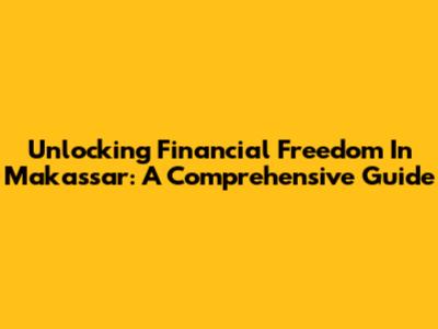 Unlocking Financial Freedom In Makassar: A Comprehensive Guide