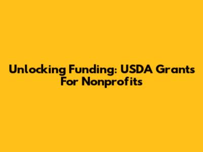 Unlocking Funding: USDA Grants For Nonprofits