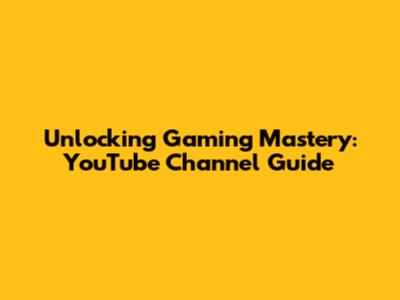 Unlocking Gaming Mastery: YouTube Channel Guide