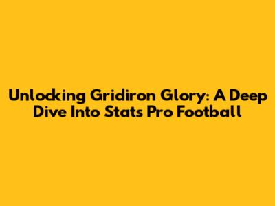 Unlocking Gridiron Glory: A Deep Dive Into Stats Pro Football