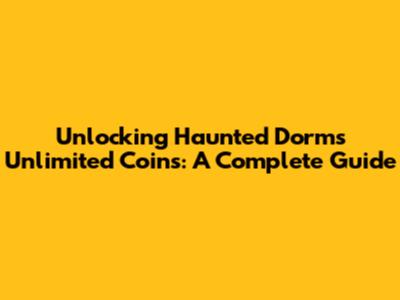 Unlocking Haunted Dorm's Unlimited Coins: A Complete Guide