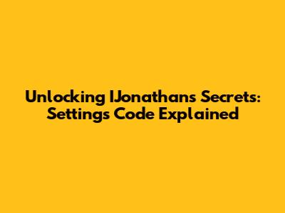 Unlocking IJonathan's Secrets: Settings Code Explained