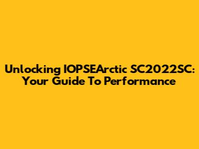 Unlocking IOPSEArctic SC2022SC: Your Guide To Performance