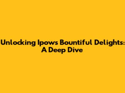 Unlocking Ipow's Bountiful Delights: A Deep Dive