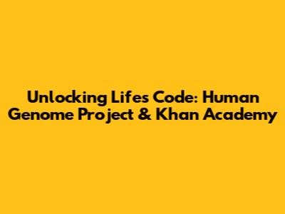 Unlocking Life's Code: Human Genome Project & Khan Academy