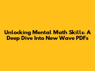 Unlocking Mental Math Skills: A Deep Dive Into New Wave PDFs
