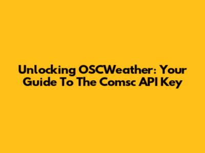 Unlocking OSCWeather: Your Guide To The Comsc API Key