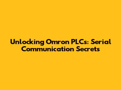 Unlocking Omron PLCs: Serial Communication Secrets