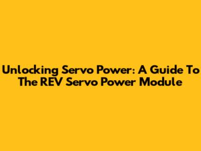 Unlocking Servo Power: A Guide To The REV Servo Power Module