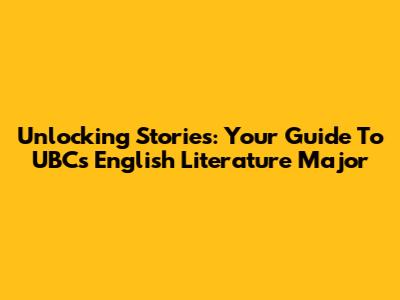 Unlocking Stories: Your Guide To UBC's English Literature Major