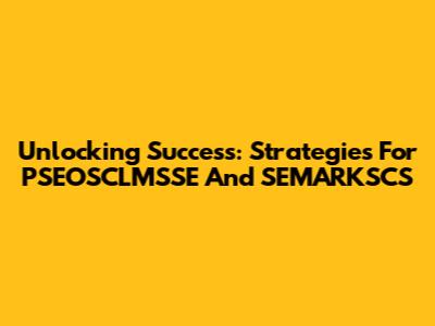 Unlocking Success: Strategies For PSEOSCLMSSE And SEMARKSCS