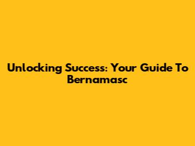 Unlocking Success: Your Guide To Bernamasc