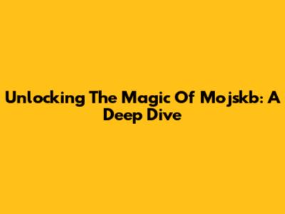 Unlocking The Magic Of Mojskb: A Deep Dive