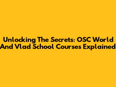 Unlocking The Secrets: OSC World And Vlad School Courses Explained