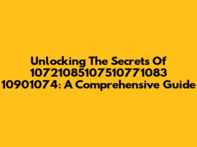 Unlocking The Secrets Of 10721085107510771083 10901074: A Comprehensive Guide