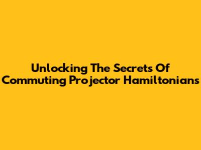 Unlocking The Secrets Of Commuting Projector Hamiltonians