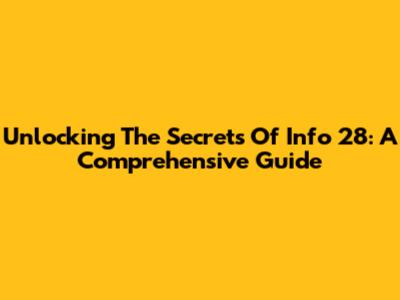 Unlocking The Secrets Of Info 28: A Comprehensive Guide