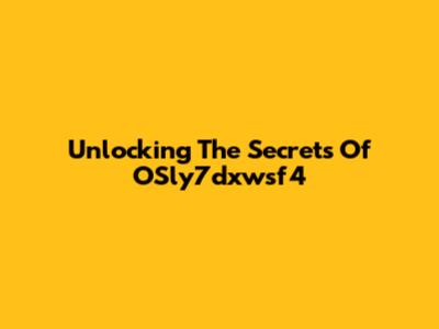 Unlocking The Secrets Of OSly7dxwsf4