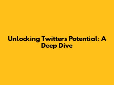 Unlocking Twitter's Potential: A Deep Dive