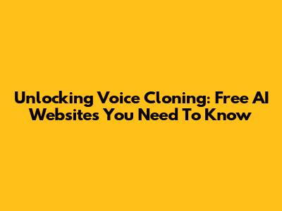 Unlocking Voice Cloning: Free AI Websites You Need To Know