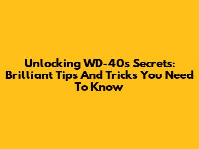 Unlocking WD-40's Secrets: Brilliant Tips And Tricks You Need To Know