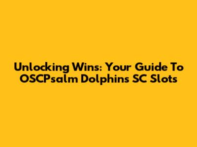 Unlocking Wins: Your Guide To OSCPsalm Dolphins SC Slots