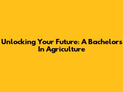 Unlocking Your Future: A Bachelor's In Agriculture