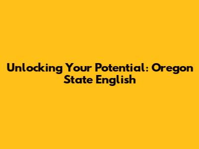 Unlocking Your Potential: Oregon State English