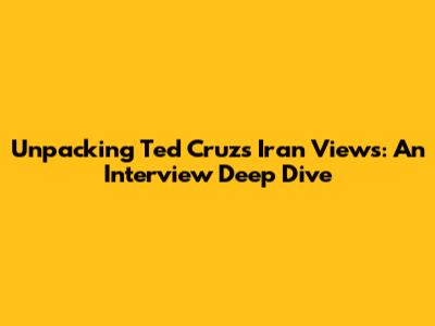 Unpacking Ted Cruz's Iran Views: An Interview Deep Dive