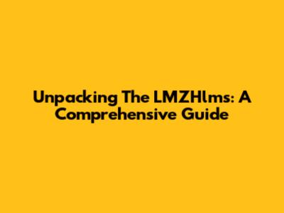 Unpacking The LMZHlms: A Comprehensive Guide