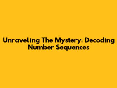 Unraveling The Mystery: Decoding Number Sequences