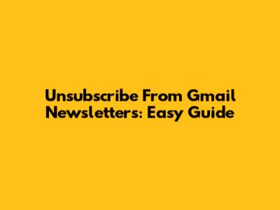 Unsubscribe From Gmail Newsletters: Easy Guide