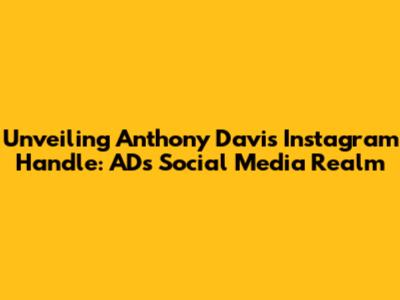 Unveiling Anthony Davis' Instagram Handle: AD's Social Media Realm