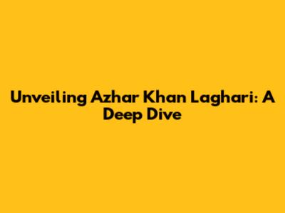 Unveiling Azhar Khan Laghari: A Deep Dive