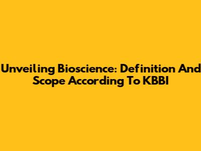 Unveiling Bioscience: Definition And Scope According To KBBI