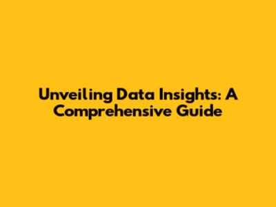 Unveiling Data Insights: A Comprehensive Guide