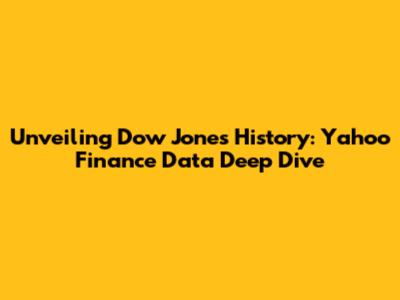 Unveiling Dow Jones History: Yahoo Finance Data Deep Dive