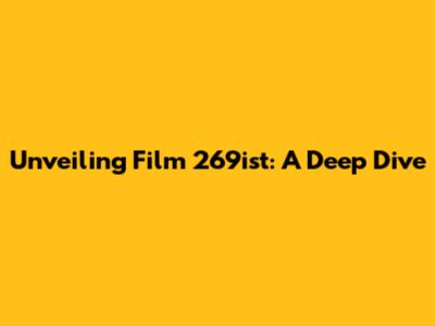 Unveiling Film 269ist: A Deep Dive
