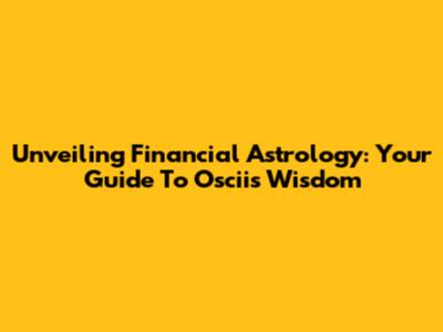 Unveiling Financial Astrology: Your Guide To Oscii's Wisdom