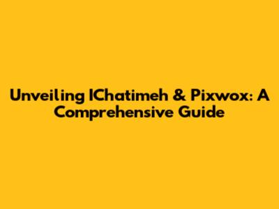 Unveiling IChatimeh & Pixwox: A Comprehensive Guide