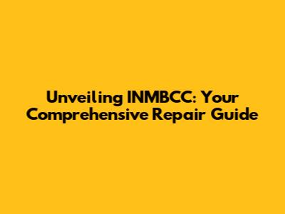 Unveiling INMBCC: Your Comprehensive Repair Guide